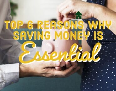 Top 6 Reasons Why Saving Money Is Very Essential